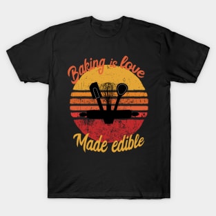 baking is love made edible T-Shirt